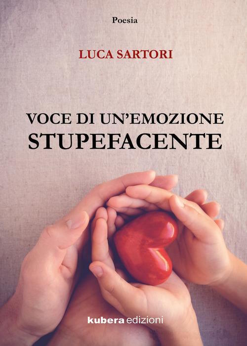 Voce di un'emozione stupefacente - Libro di poesie di Luca Sartori
